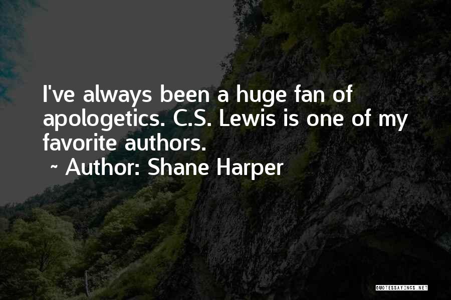 Shane Harper Quotes: I've Always Been A Huge Fan Of Apologetics. C.s. Lewis Is One Of My Favorite Authors.