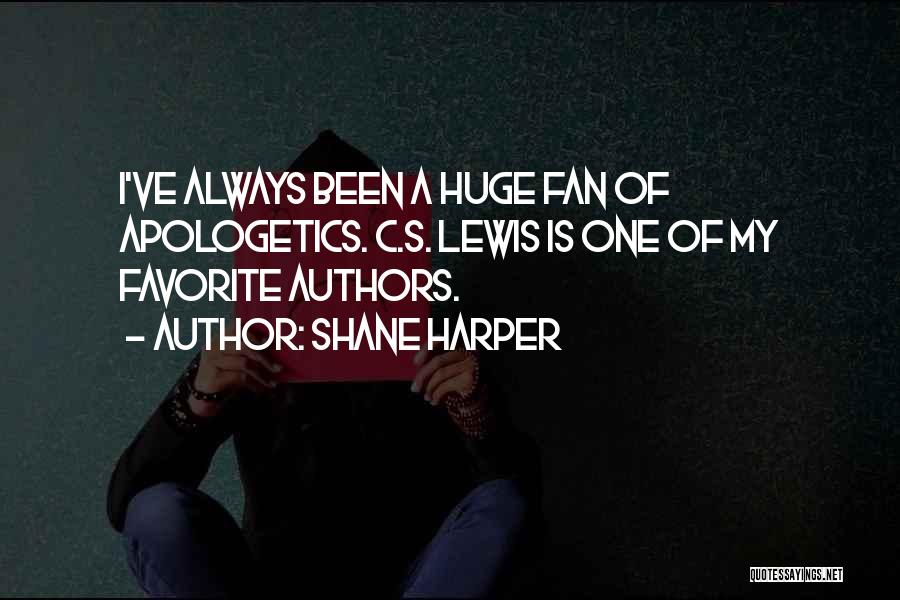 Shane Harper Quotes: I've Always Been A Huge Fan Of Apologetics. C.s. Lewis Is One Of My Favorite Authors.