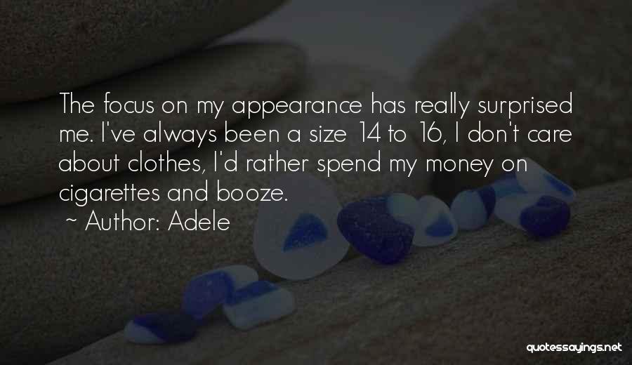 Adele Quotes: The Focus On My Appearance Has Really Surprised Me. I've Always Been A Size 14 To 16, I Don't Care