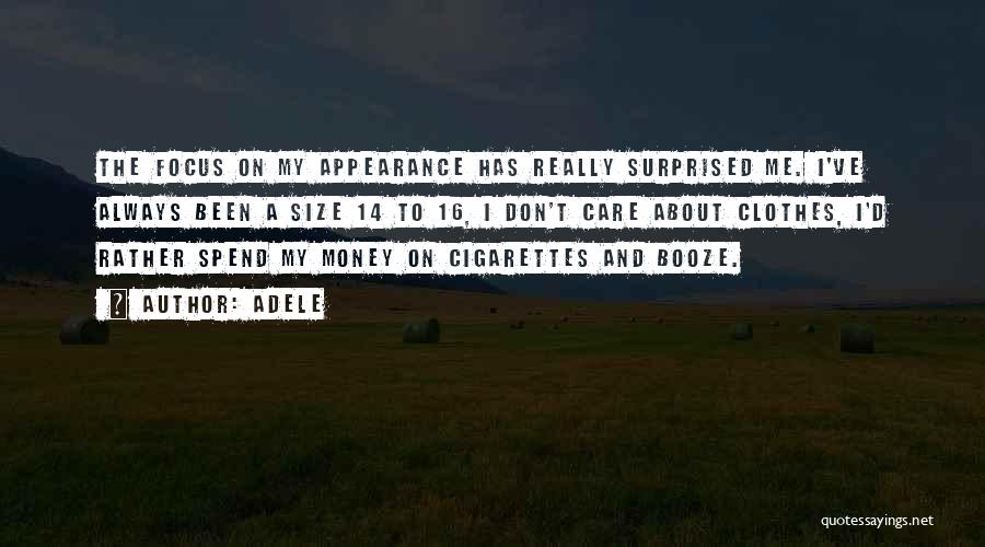 Adele Quotes: The Focus On My Appearance Has Really Surprised Me. I've Always Been A Size 14 To 16, I Don't Care
