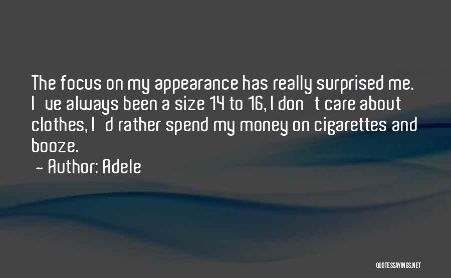 Adele Quotes: The Focus On My Appearance Has Really Surprised Me. I've Always Been A Size 14 To 16, I Don't Care