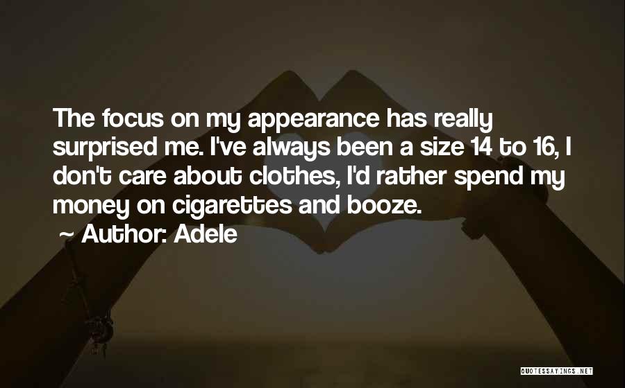 Adele Quotes: The Focus On My Appearance Has Really Surprised Me. I've Always Been A Size 14 To 16, I Don't Care