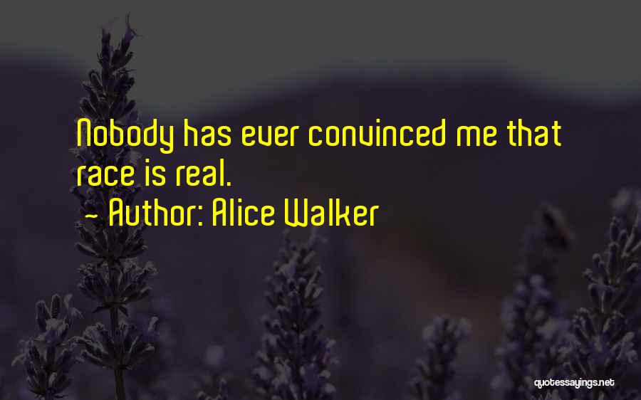 Alice Walker Quotes: Nobody Has Ever Convinced Me That Race Is Real.