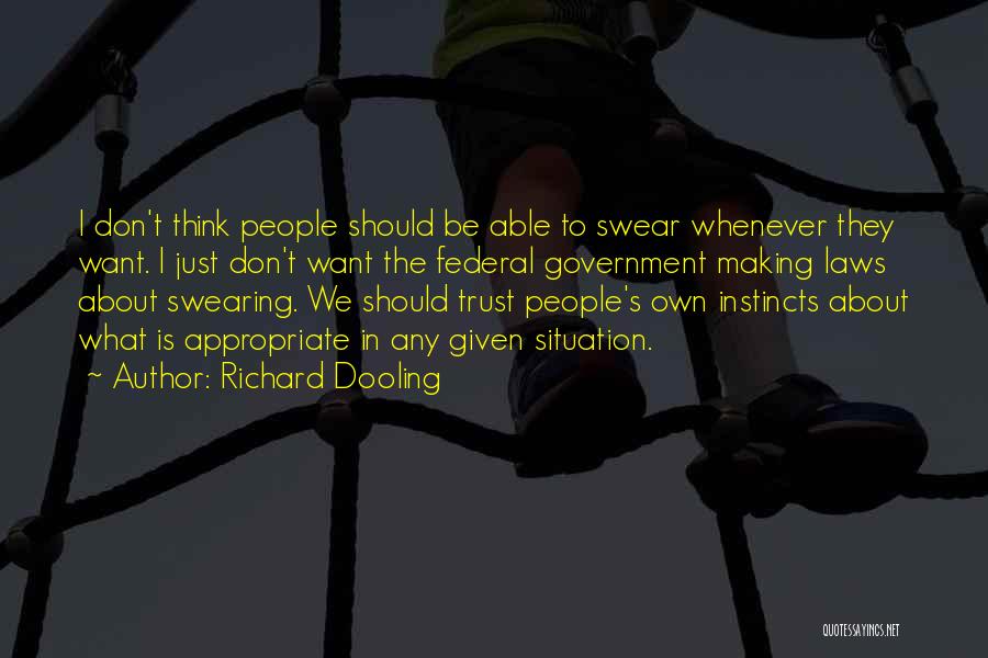 Richard Dooling Quotes: I Don't Think People Should Be Able To Swear Whenever They Want. I Just Don't Want The Federal Government Making