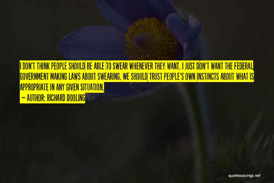 Richard Dooling Quotes: I Don't Think People Should Be Able To Swear Whenever They Want. I Just Don't Want The Federal Government Making