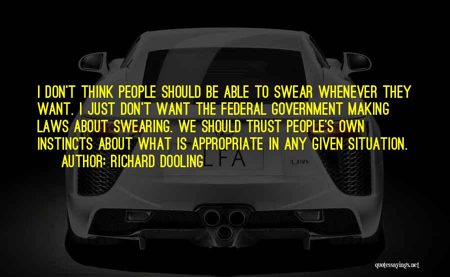 Richard Dooling Quotes: I Don't Think People Should Be Able To Swear Whenever They Want. I Just Don't Want The Federal Government Making