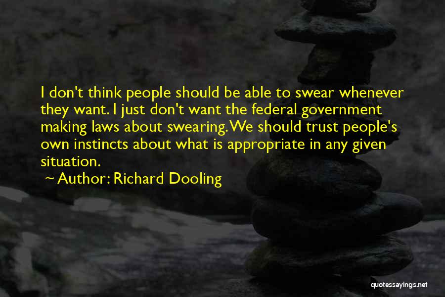 Richard Dooling Quotes: I Don't Think People Should Be Able To Swear Whenever They Want. I Just Don't Want The Federal Government Making