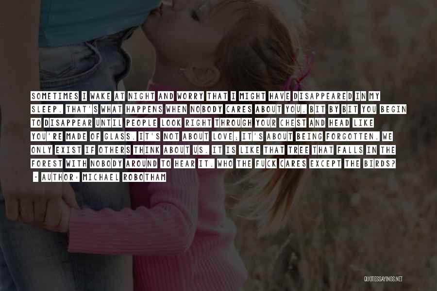 Michael Robotham Quotes: Sometimes I Wake At Night And Worry That I Might Have Disappeared In My Sleep. That's What Happens When Nobody