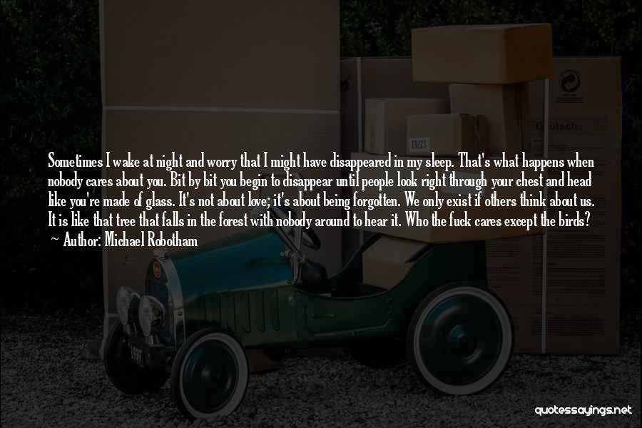 Michael Robotham Quotes: Sometimes I Wake At Night And Worry That I Might Have Disappeared In My Sleep. That's What Happens When Nobody