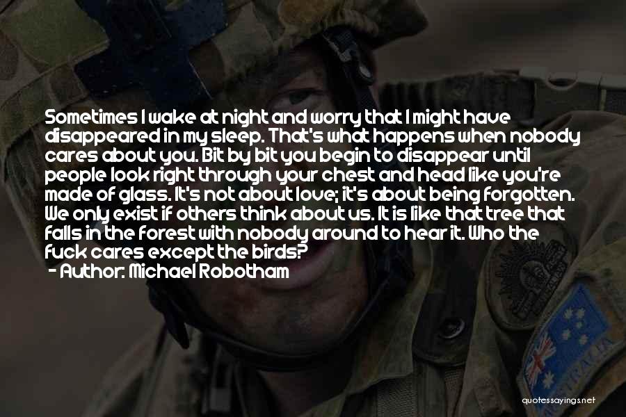 Michael Robotham Quotes: Sometimes I Wake At Night And Worry That I Might Have Disappeared In My Sleep. That's What Happens When Nobody