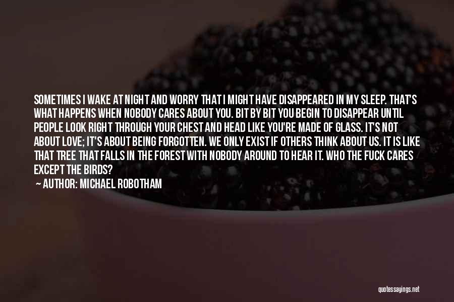 Michael Robotham Quotes: Sometimes I Wake At Night And Worry That I Might Have Disappeared In My Sleep. That's What Happens When Nobody