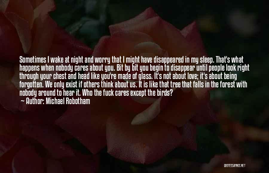 Michael Robotham Quotes: Sometimes I Wake At Night And Worry That I Might Have Disappeared In My Sleep. That's What Happens When Nobody