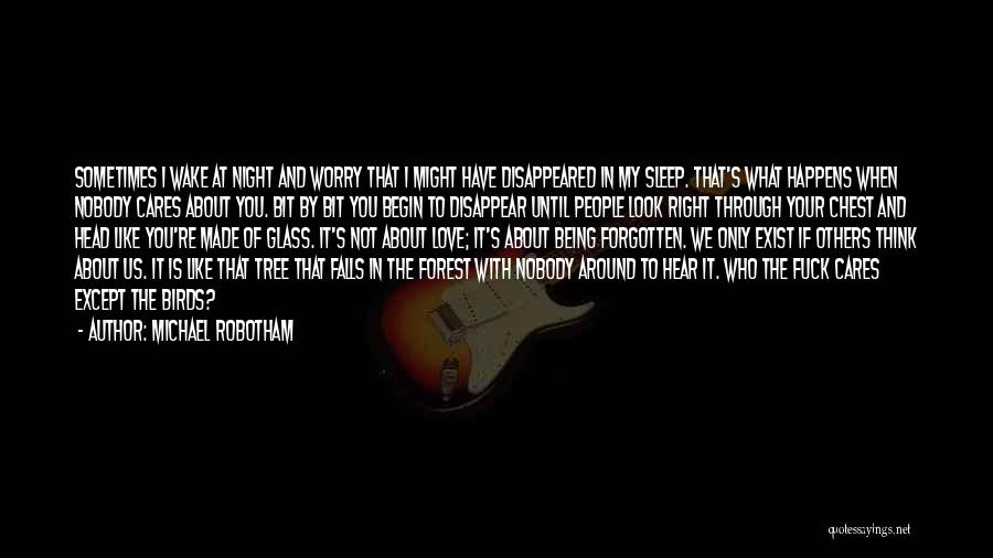 Michael Robotham Quotes: Sometimes I Wake At Night And Worry That I Might Have Disappeared In My Sleep. That's What Happens When Nobody