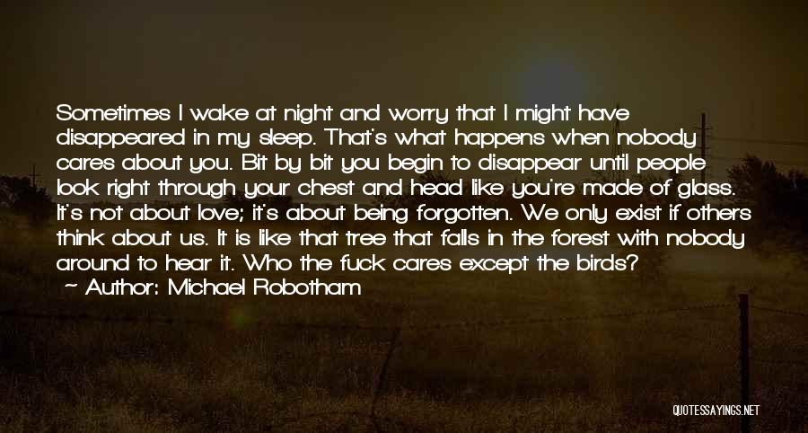 Michael Robotham Quotes: Sometimes I Wake At Night And Worry That I Might Have Disappeared In My Sleep. That's What Happens When Nobody