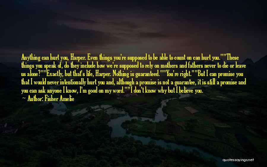 Fisher Amelie Quotes: Anything Can Hurt You, Harper. Even Things You're Supposed To Be Able To Count On Can Hurt You.these Things You