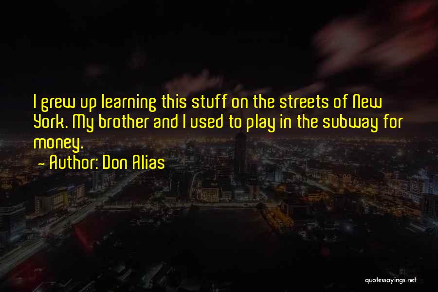 Don Alias Quotes: I Grew Up Learning This Stuff On The Streets Of New York. My Brother And I Used To Play In