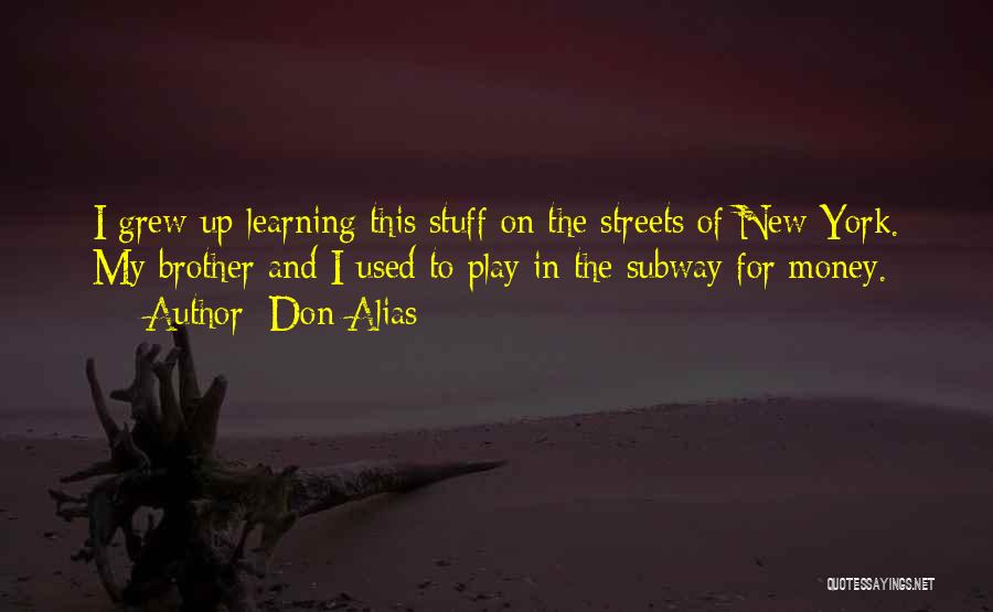 Don Alias Quotes: I Grew Up Learning This Stuff On The Streets Of New York. My Brother And I Used To Play In
