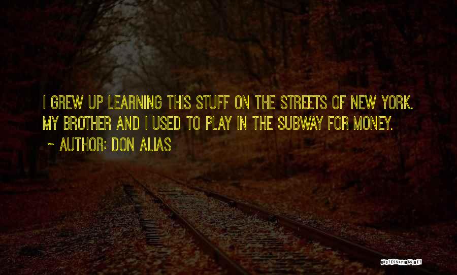 Don Alias Quotes: I Grew Up Learning This Stuff On The Streets Of New York. My Brother And I Used To Play In