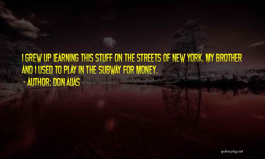 Don Alias Quotes: I Grew Up Learning This Stuff On The Streets Of New York. My Brother And I Used To Play In