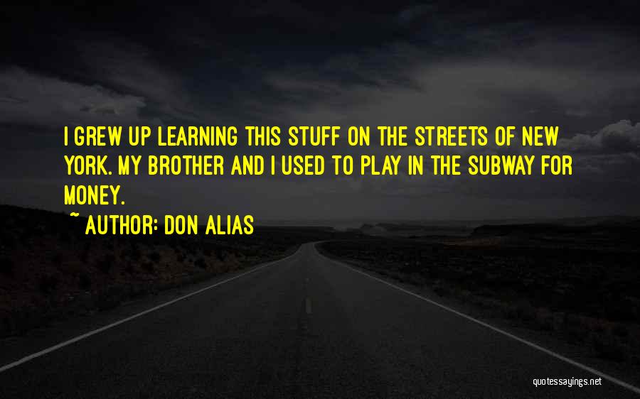 Don Alias Quotes: I Grew Up Learning This Stuff On The Streets Of New York. My Brother And I Used To Play In