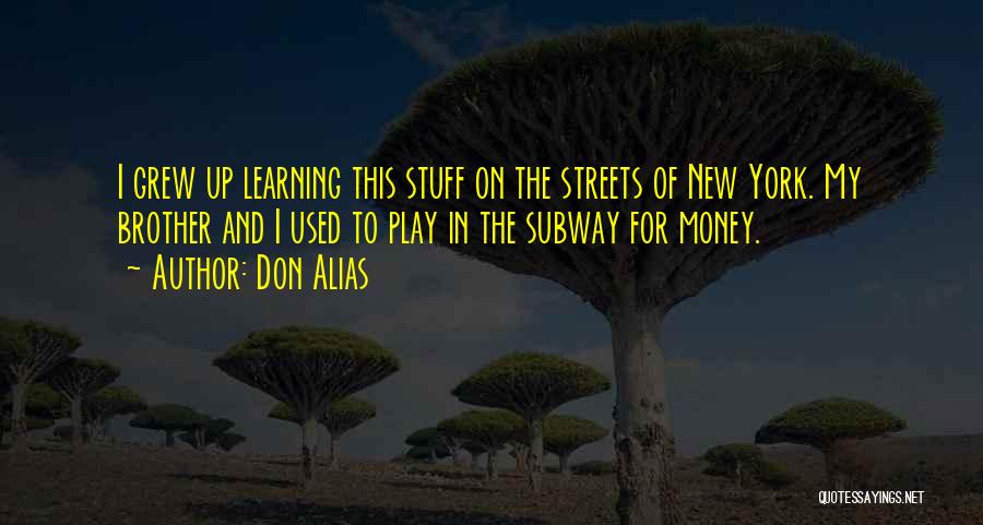Don Alias Quotes: I Grew Up Learning This Stuff On The Streets Of New York. My Brother And I Used To Play In