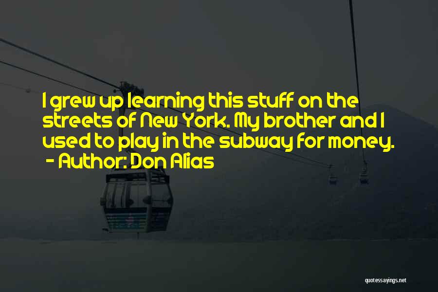 Don Alias Quotes: I Grew Up Learning This Stuff On The Streets Of New York. My Brother And I Used To Play In