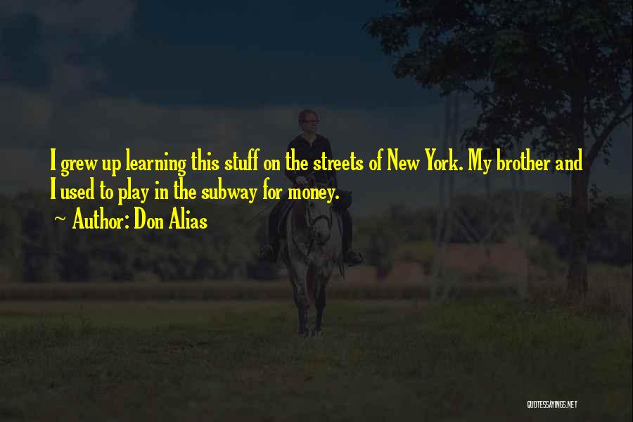 Don Alias Quotes: I Grew Up Learning This Stuff On The Streets Of New York. My Brother And I Used To Play In