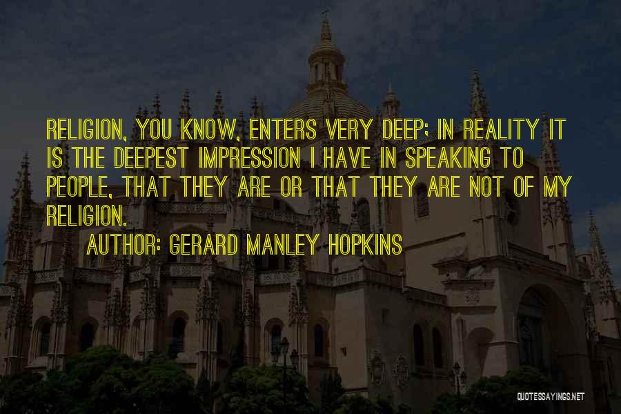 Gerard Manley Hopkins Quotes: Religion, You Know, Enters Very Deep; In Reality It Is The Deepest Impression I Have In Speaking To People, That