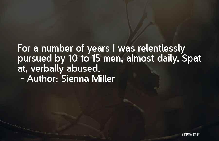 Sienna Miller Quotes: For A Number Of Years I Was Relentlessly Pursued By 10 To 15 Men, Almost Daily. Spat At, Verbally Abused.
