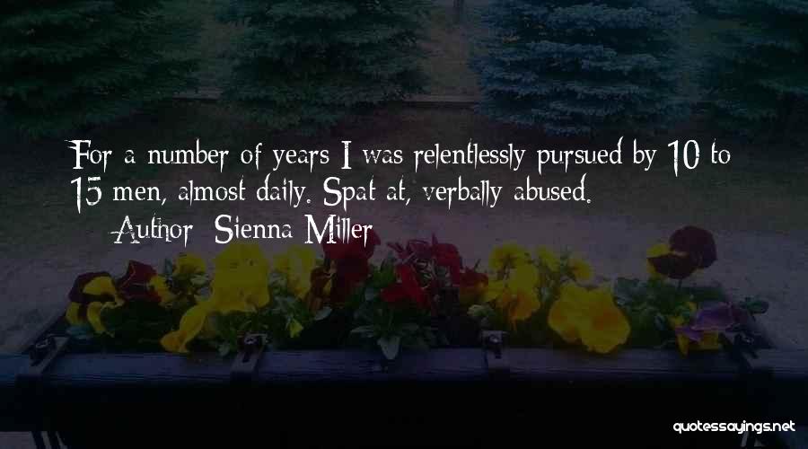 Sienna Miller Quotes: For A Number Of Years I Was Relentlessly Pursued By 10 To 15 Men, Almost Daily. Spat At, Verbally Abused.