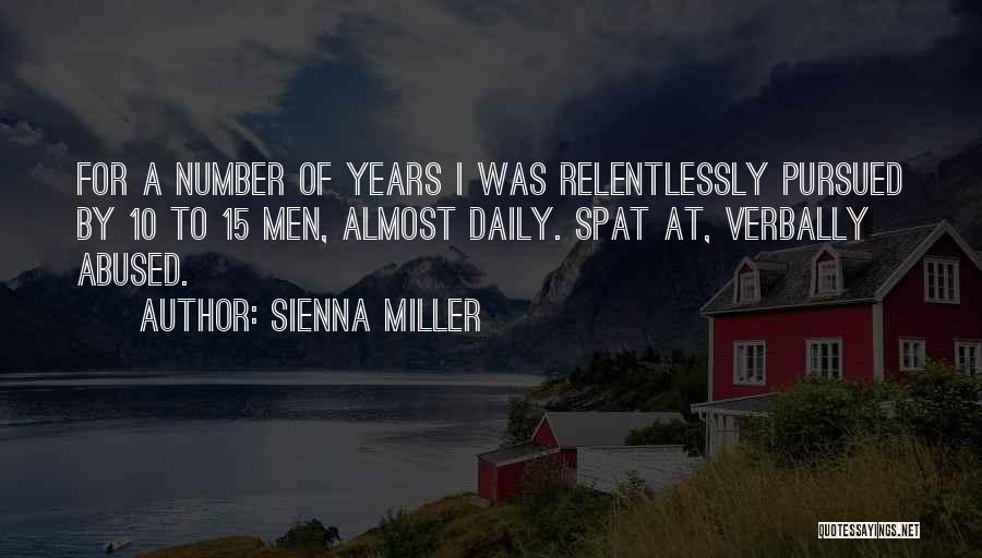 Sienna Miller Quotes: For A Number Of Years I Was Relentlessly Pursued By 10 To 15 Men, Almost Daily. Spat At, Verbally Abused.