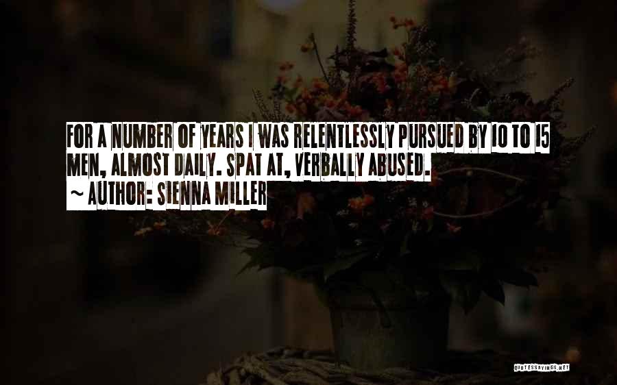 Sienna Miller Quotes: For A Number Of Years I Was Relentlessly Pursued By 10 To 15 Men, Almost Daily. Spat At, Verbally Abused.