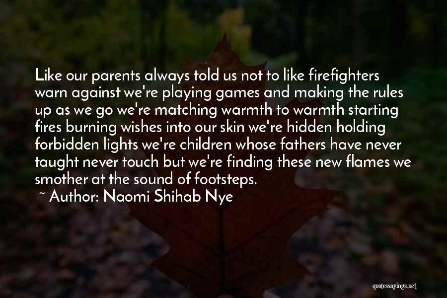 Naomi Shihab Nye Quotes: Like Our Parents Always Told Us Not To Like Firefighters Warn Against We're Playing Games And Making The Rules Up