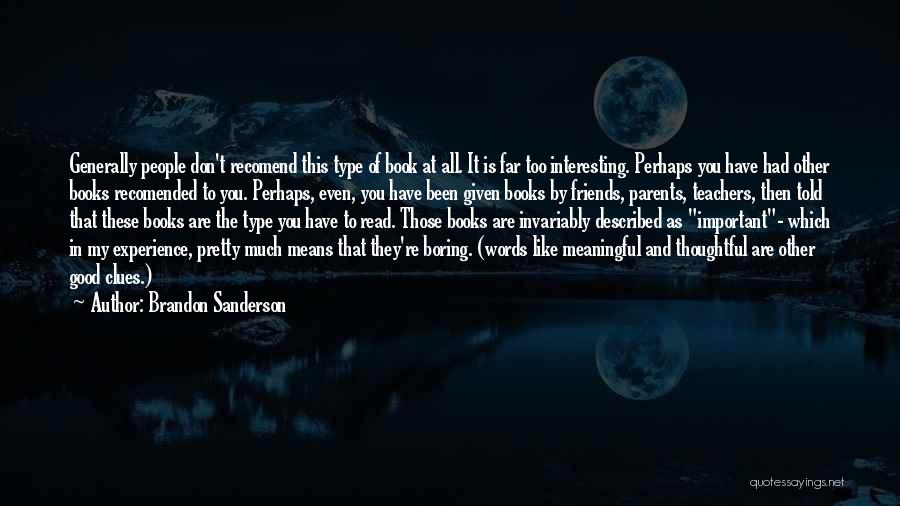 Brandon Sanderson Quotes: Generally People Don't Recomend This Type Of Book At All. It Is Far Too Interesting. Perhaps You Have Had Other