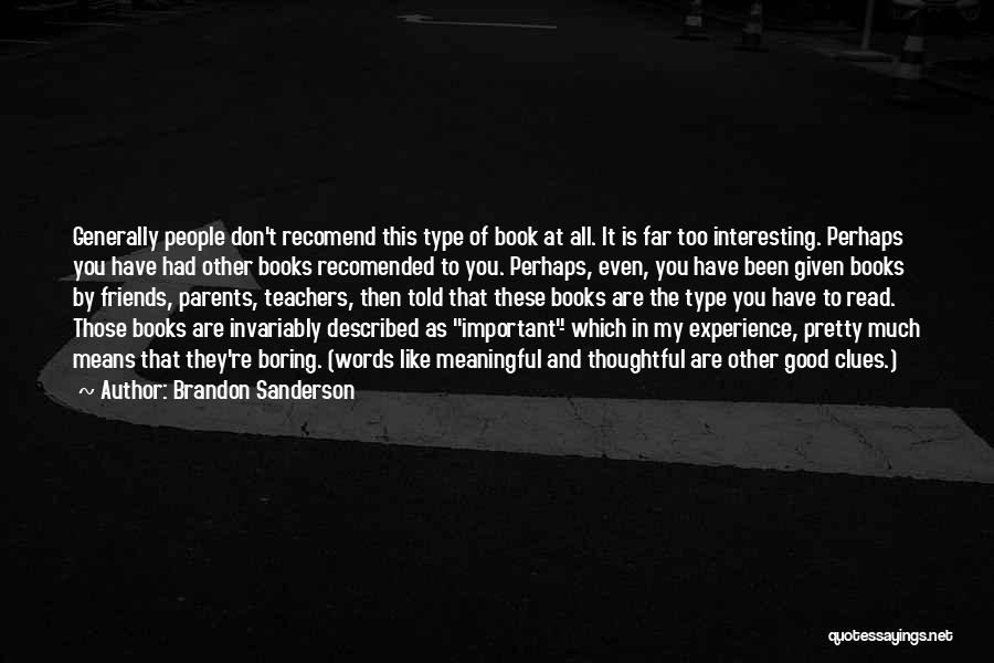 Brandon Sanderson Quotes: Generally People Don't Recomend This Type Of Book At All. It Is Far Too Interesting. Perhaps You Have Had Other