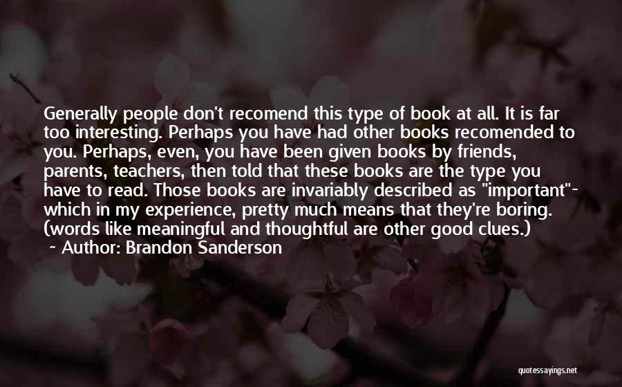 Brandon Sanderson Quotes: Generally People Don't Recomend This Type Of Book At All. It Is Far Too Interesting. Perhaps You Have Had Other