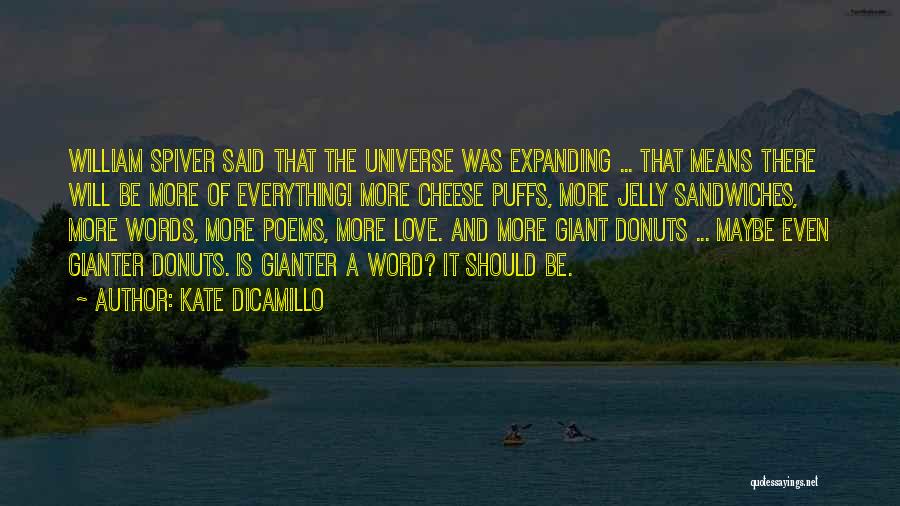 Kate DiCamillo Quotes: William Spiver Said That The Universe Was Expanding ... That Means There Will Be More Of Everything! More Cheese Puffs,