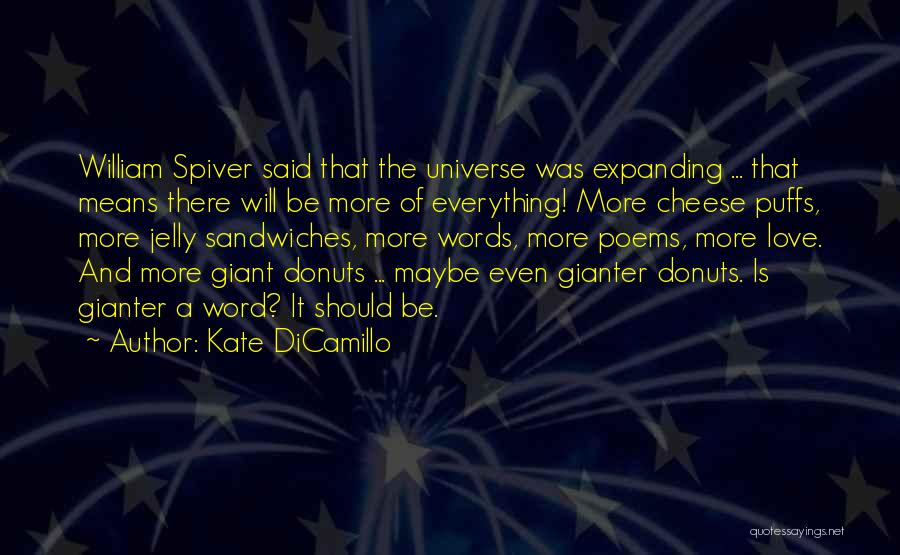 Kate DiCamillo Quotes: William Spiver Said That The Universe Was Expanding ... That Means There Will Be More Of Everything! More Cheese Puffs,