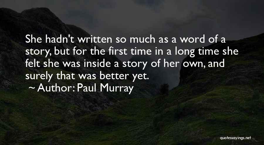 Paul Murray Quotes: She Hadn't Written So Much As A Word Of A Story, But For The First Time In A Long Time