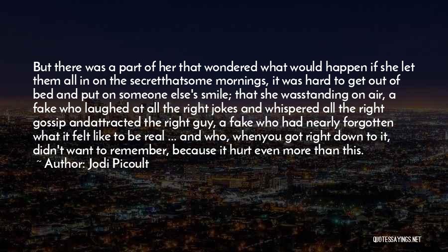 Jodi Picoult Quotes: But There Was A Part Of Her That Wondered What Would Happen If She Let Them All In On The