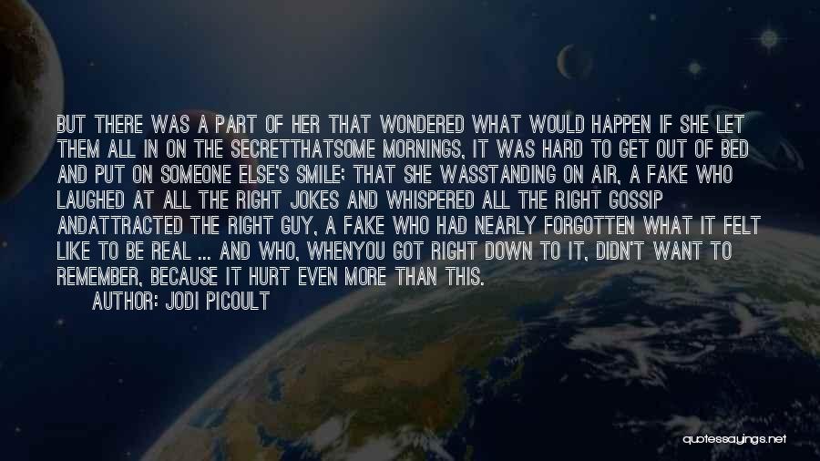 Jodi Picoult Quotes: But There Was A Part Of Her That Wondered What Would Happen If She Let Them All In On The