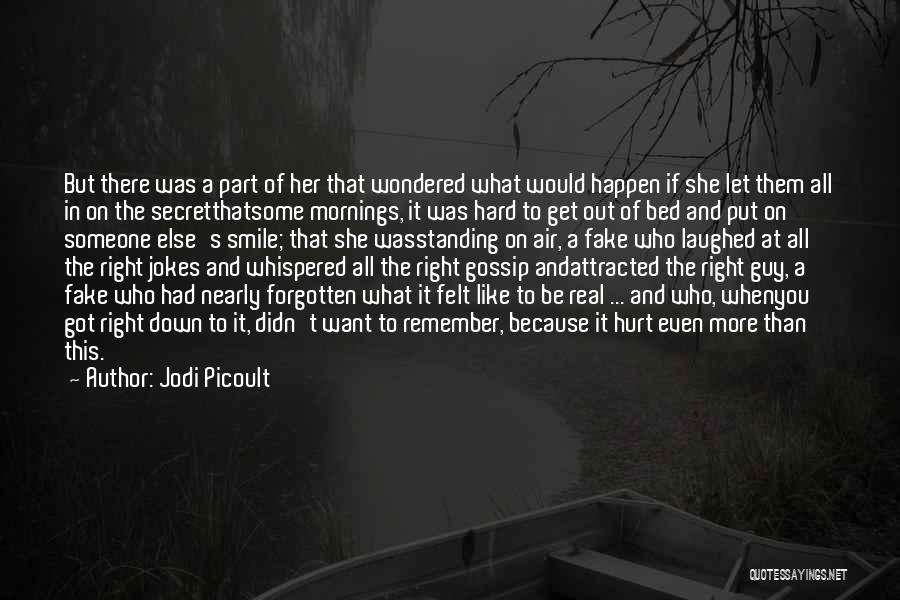 Jodi Picoult Quotes: But There Was A Part Of Her That Wondered What Would Happen If She Let Them All In On The