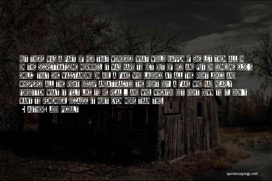 Jodi Picoult Quotes: But There Was A Part Of Her That Wondered What Would Happen If She Let Them All In On The
