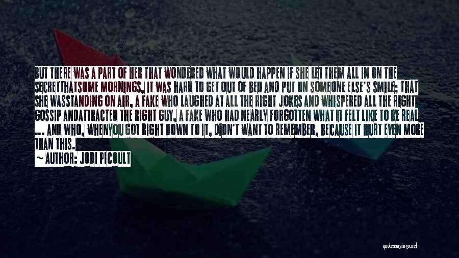 Jodi Picoult Quotes: But There Was A Part Of Her That Wondered What Would Happen If She Let Them All In On The