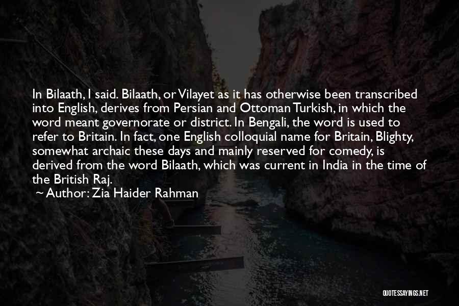 Zia Haider Rahman Quotes: In Bilaath, I Said. Bilaath, Or Vilayet As It Has Otherwise Been Transcribed Into English, Derives From Persian And Ottoman