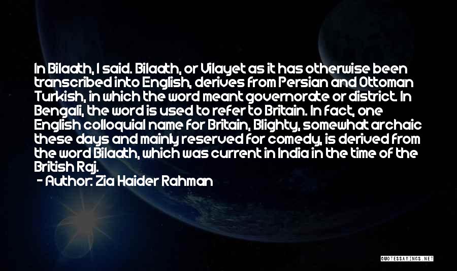 Zia Haider Rahman Quotes: In Bilaath, I Said. Bilaath, Or Vilayet As It Has Otherwise Been Transcribed Into English, Derives From Persian And Ottoman