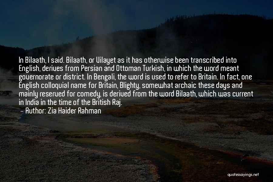 Zia Haider Rahman Quotes: In Bilaath, I Said. Bilaath, Or Vilayet As It Has Otherwise Been Transcribed Into English, Derives From Persian And Ottoman