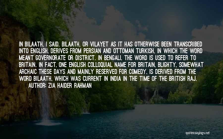 Zia Haider Rahman Quotes: In Bilaath, I Said. Bilaath, Or Vilayet As It Has Otherwise Been Transcribed Into English, Derives From Persian And Ottoman