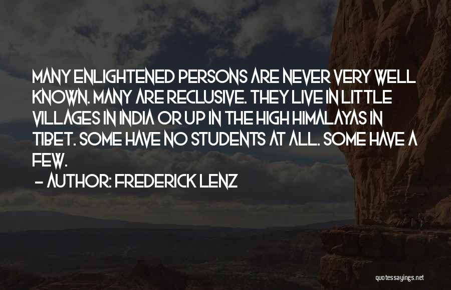 Frederick Lenz Quotes: Many Enlightened Persons Are Never Very Well Known. Many Are Reclusive. They Live In Little Villages In India Or Up
