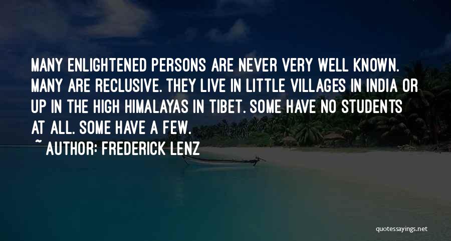 Frederick Lenz Quotes: Many Enlightened Persons Are Never Very Well Known. Many Are Reclusive. They Live In Little Villages In India Or Up
